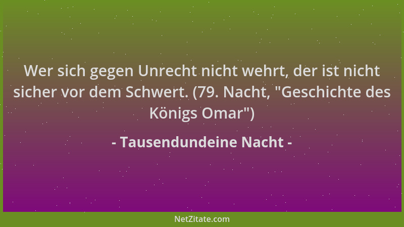 Tausendundeine Nacht - Wer sich gegen Unrecht nicht wehrt, der ist nicht sicher vor dem Schwert. (79. Nacht,  "Geschichte de...