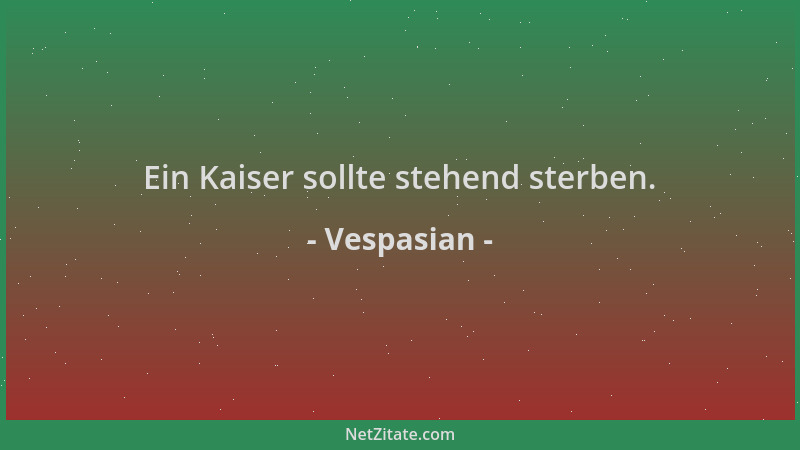 Vespasian - Ein Kaiser sollte stehend sterben....