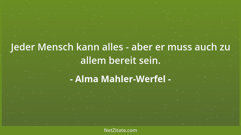 Alma Mahler-Werfel - Jeder Mensch kann alles - aber er muss auch zu allem bereit sein....