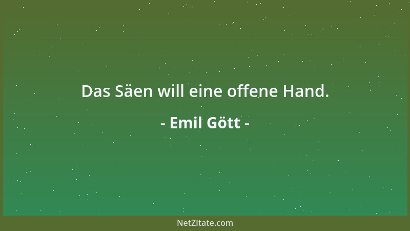 Emil Gött - Das Säen will eine offene Hand....