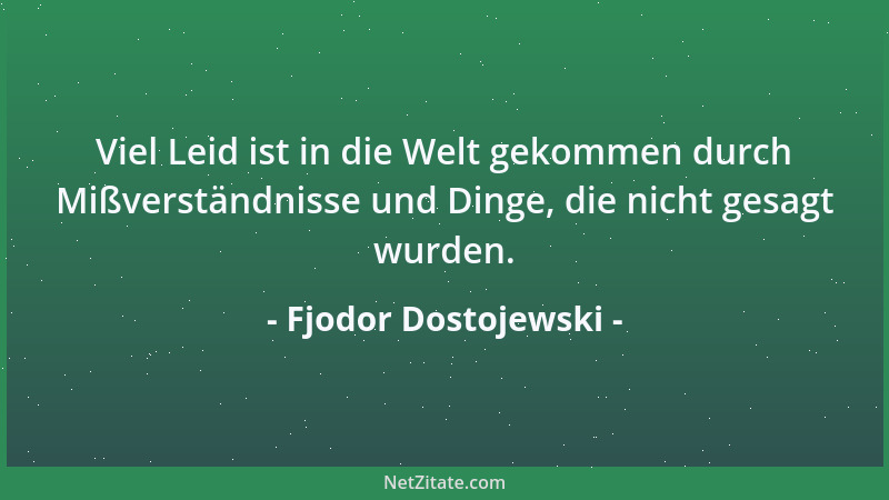 Fjodor Dostojewski - Gott ist für mich schon deshalb unentbehrlich, weil er das einzige Wesen ist, das man ewig lieben kann...