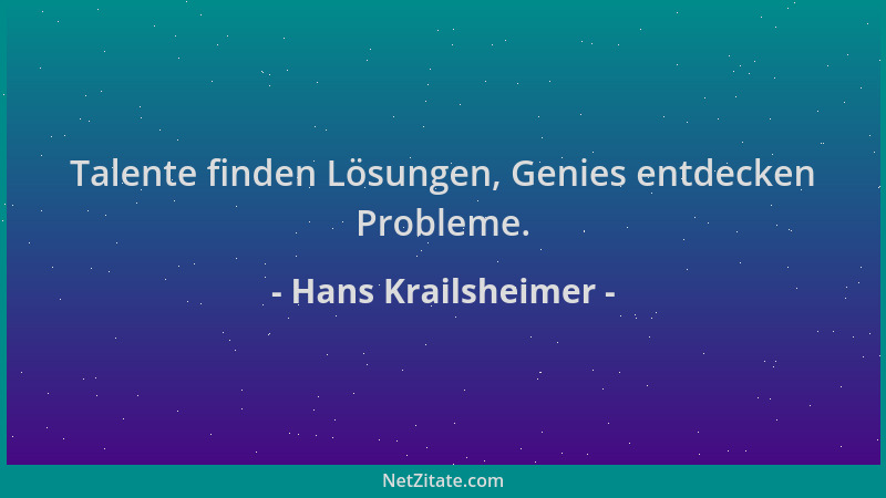 Hans Krailsheimer - Talente finden Lösungen, Genies entdecken Probleme....