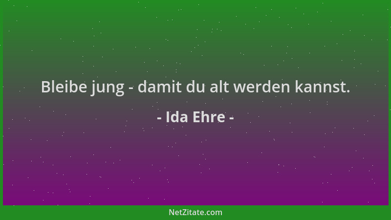 Ida Ehre - Bleibe jung - damit du alt werden kannst....