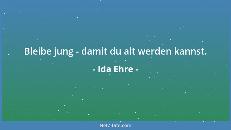 Ida Ehre - Bleibe jung - damit du alt werden kannst....
