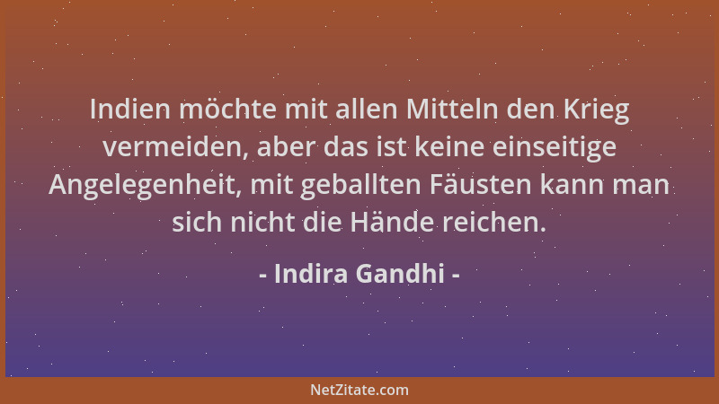 Indira Gandhi - Indien möchte mit allen Mitteln den Krieg vermeiden, aber das ist keine einseitige Angelegenheit, mit gebal...