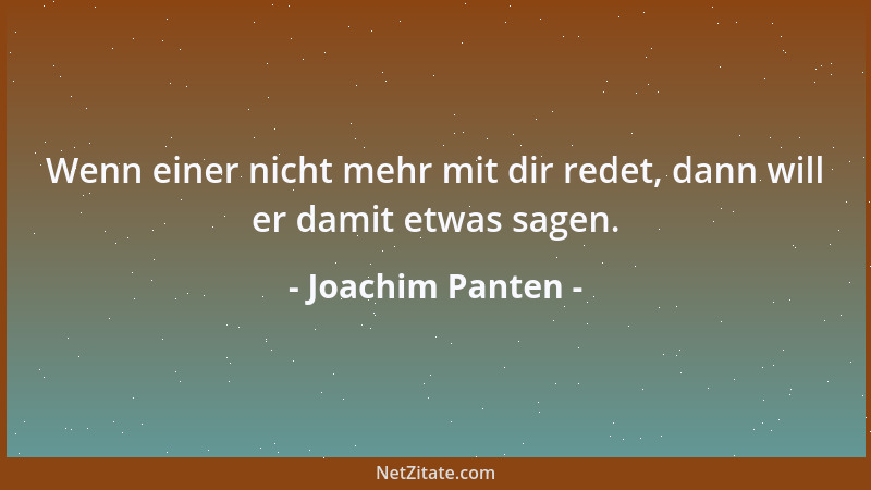 Joachim Panten - Wenn einer nicht mehr mit dir redet, dann will er damit etwas sagen....
