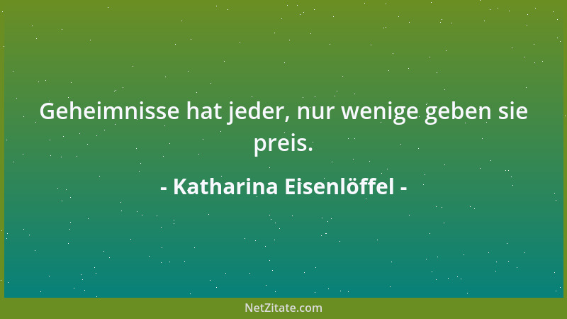 Katharina Eisenlöffel - Geheimnisse hat jeder, nur wenige geben sie preis....