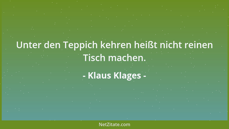 Klaus Klages - Unter den Teppich kehren heißt nicht reinen Tisch machen....