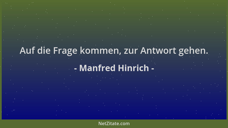 Manfred Hinrich - Auf die Frage kommen, zur Antwort gehen....