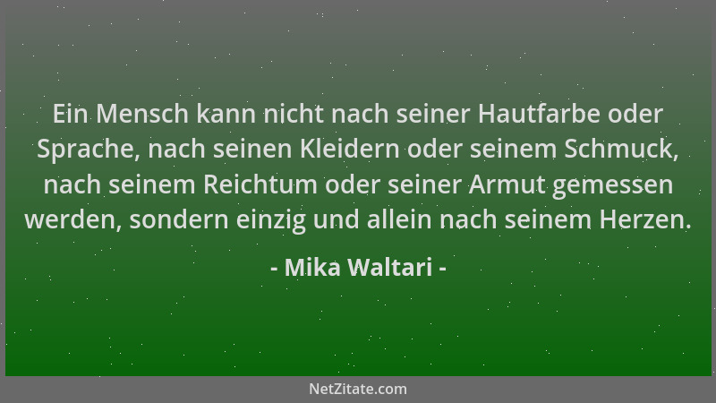 Mika Waltari - Ein Mensch kann nicht nach seiner Hautfarbe oder Sprache, nach seinen Kleidern oder seinem Schmuck, nach sei...