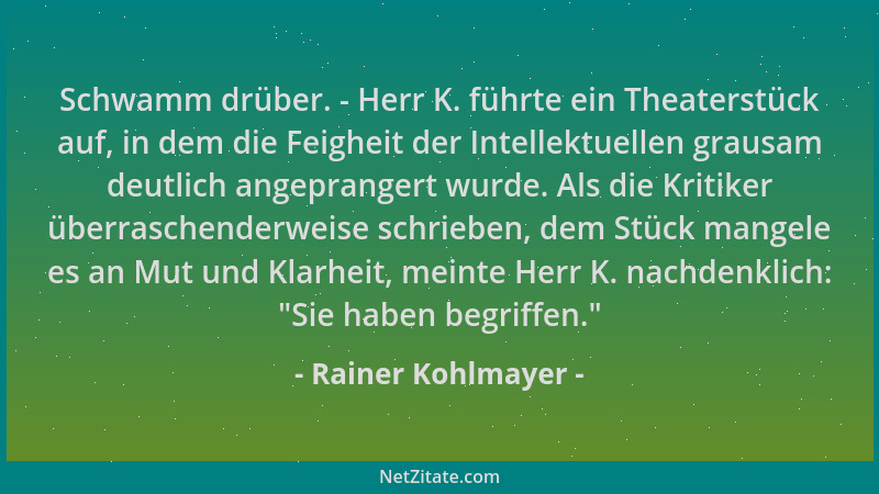 Rainer Kohlmayer - Schwamm drüber. - Herr K. führte ein Theaterstück auf, in dem die Feigheit der Intellektuellen grausam d...