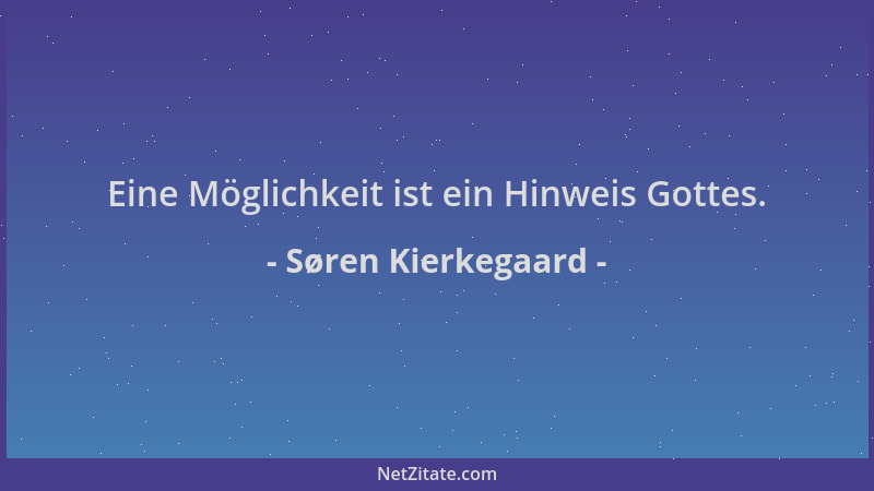 Søren Kierkegaard - Eine Möglichkeit ist ein Hinweis Gottes....