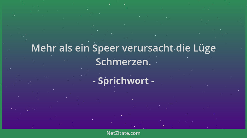 Sprichwort - Mehr als ein Speer verursacht die Lüge Schmerzen....