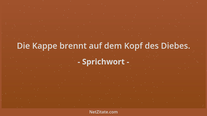 Sprichwort - Die Kappe brennt auf dem Kopf des Diebes....
