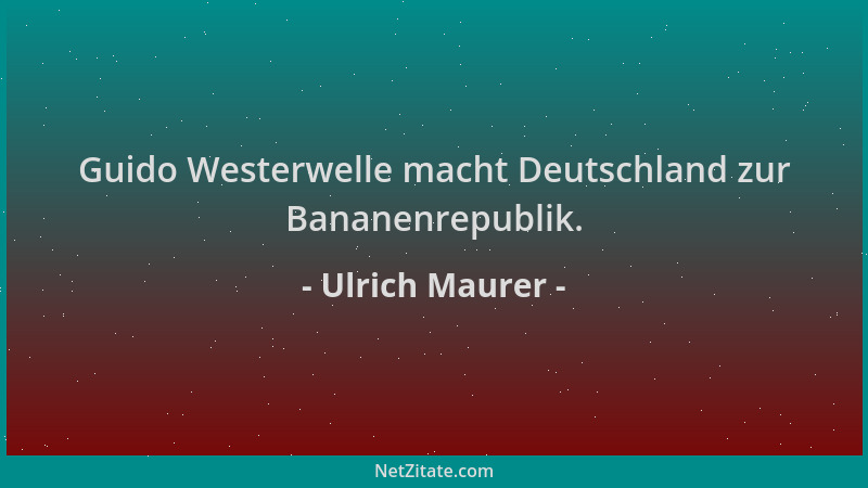 Ulrich Maurer - Guido Westerwelle macht Deutschland zur Bananenrepublik....