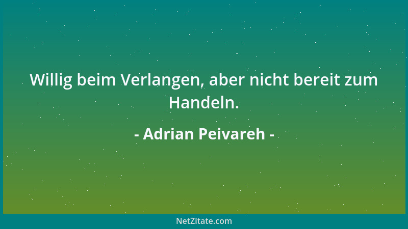 Adrian Peivareh - Willig beim Verlangen, aber nicht bereit zum Handeln....