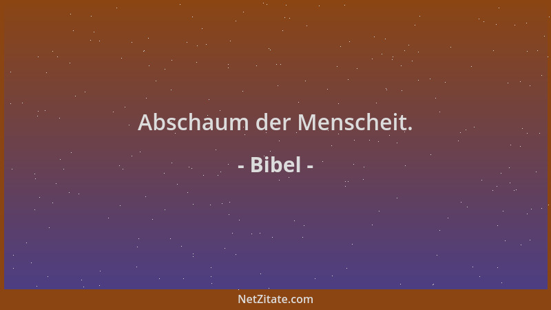 Bibel - Abschaum der Menscheit....