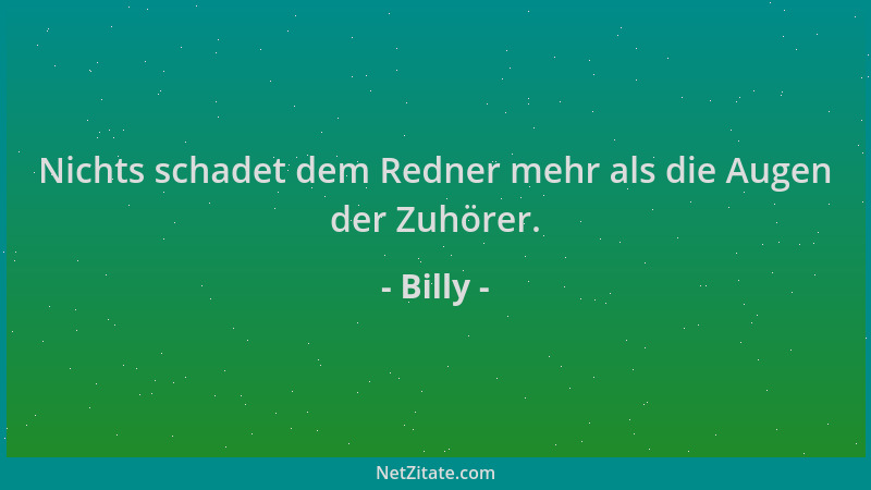Billy - Nichts schadet dem Redner mehr als die Augen der Zuhörer....