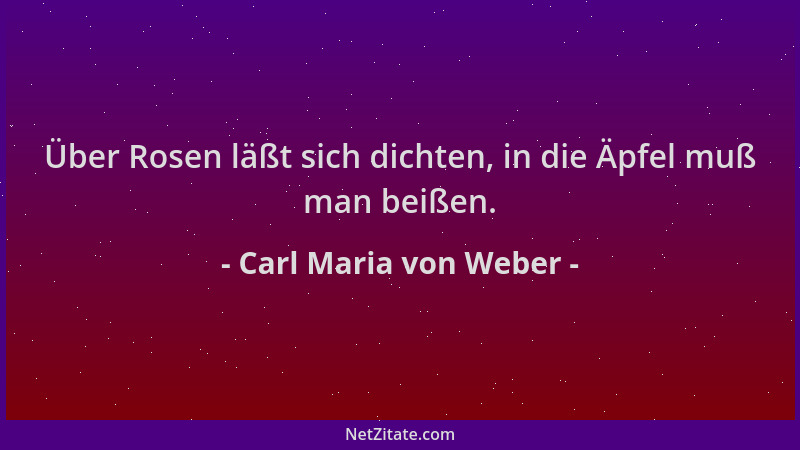 Carl Maria von Weber - Über Rosen läßt sich dichten, in die Äpfel muß man beißen....