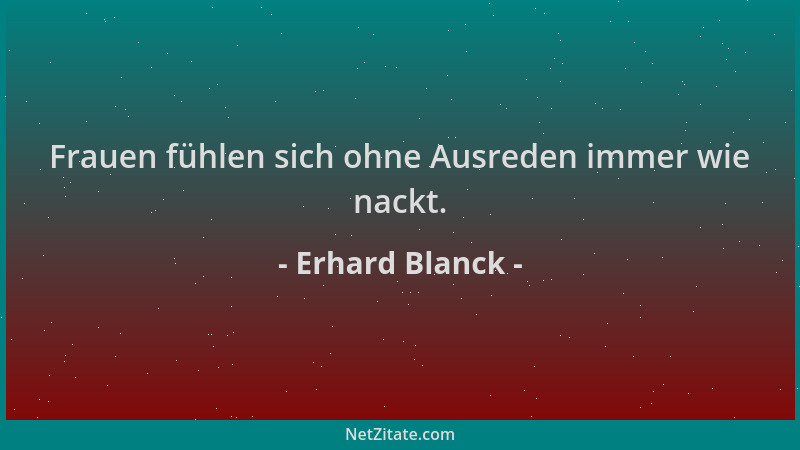 Erhard Blanck - Frauen fühlen sich ohne Ausreden immer wie nackt....