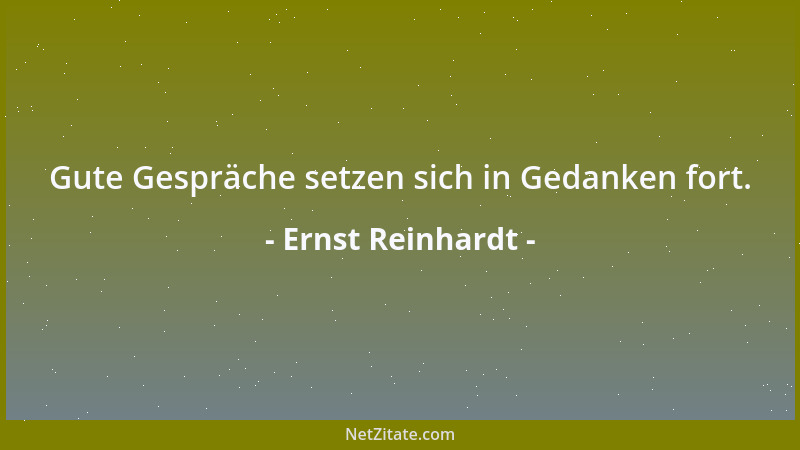 Ernst Reinhardt - Gute Gespräche setzen sich in Gedanken fort....