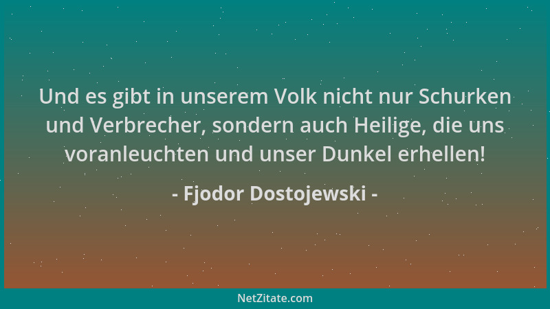 Fjodor Dostojewski - Und es gibt in unserem Volk nicht nur Schurken und Verbrecher, sondern auch Heilige, die uns voranleuc...