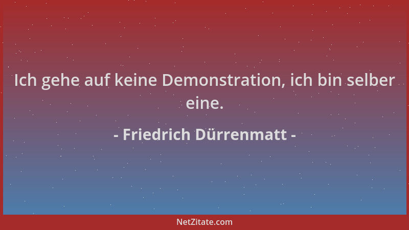 Friedrich Dürrenmatt - Ich gehe auf keine Demonstration, ich bin selber eine....