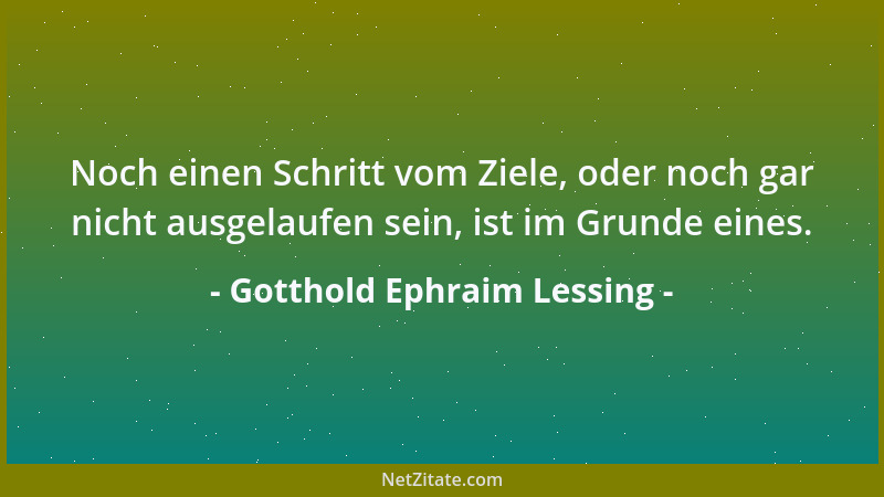 Gotthold Ephraim Lessing - Wer überlegt, sucht auch Beweggründe, nicht zu dürfen....