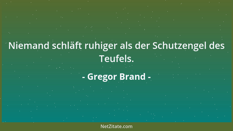 Gregor Brand - Niemand schläft ruhiger als der Schutzengel des Teufels....