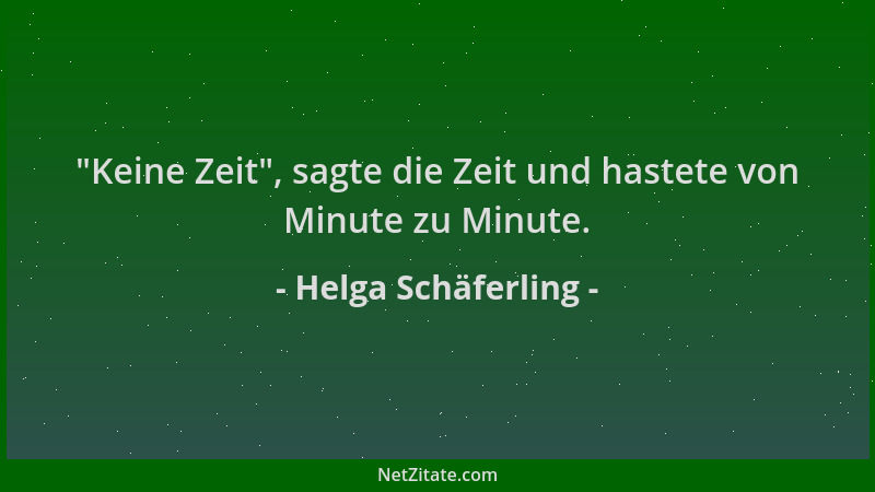 Helga Schäferling -  "Keine Zeit ", sagte die Zeit und hastete von Minute zu Minute....