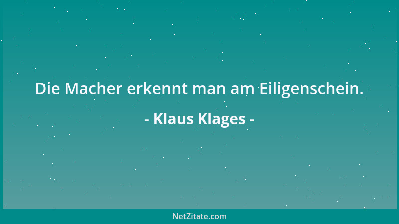 Klaus Klages - Die Macher erkennt man am Eiligenschein....