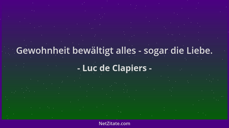 Luc de Clapiers - Gewohnheit bewältigt alles - sogar die Liebe....