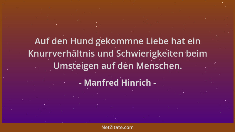Manfred Hinrich - Auf den Hund gekommne Liebe hat ein Knurrverhältnis und Schwierigkeiten beim Umsteigen auf den Menschen....