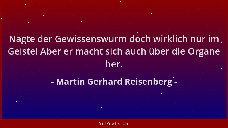 Martin Gerhard Reisenberg - Nagte der Gewissenswurm doch wirklich nur im Geiste! Aber er macht sich auch über die Organe he...