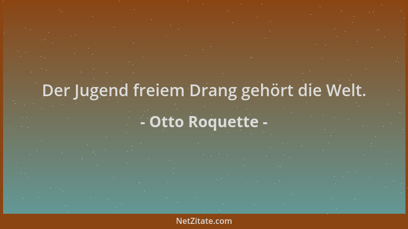 Otto Roquette - Der Jugend freiem Drang gehört die Welt....