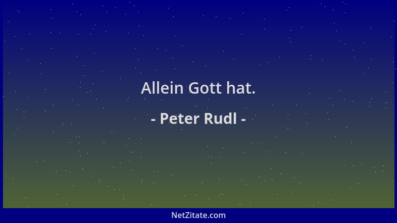 Peter Rudl - Allein Gott hat....