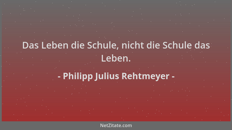 Philipp Julius Rehtmeyer - Das Leben die Schule, nicht die Schule das Leben....