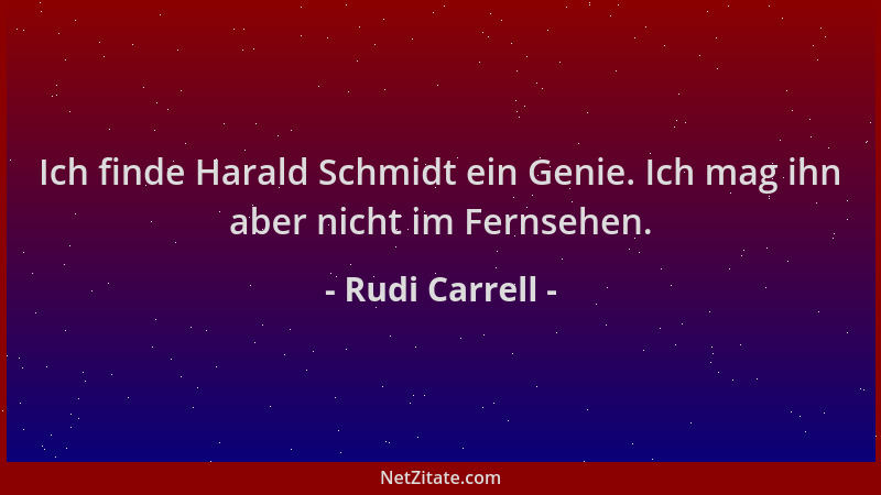 Rudi Carrell - Ich finde Harald Schmidt ein Genie. Ich mag ihn aber nicht im Fernsehen....