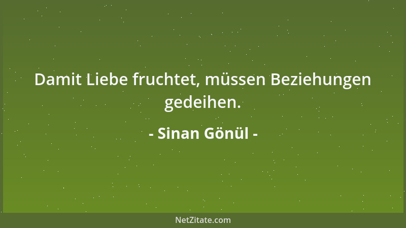 Sinan Gönül - Damit Liebe fruchtet, müssen Beziehungen gedeihen....