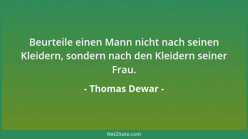 Thomas Dewar - Es gibt nur etwas, was mehr schmerzt, als Einkommensteuer zu zahlen - keine Einkommensteuer zu zahlen....