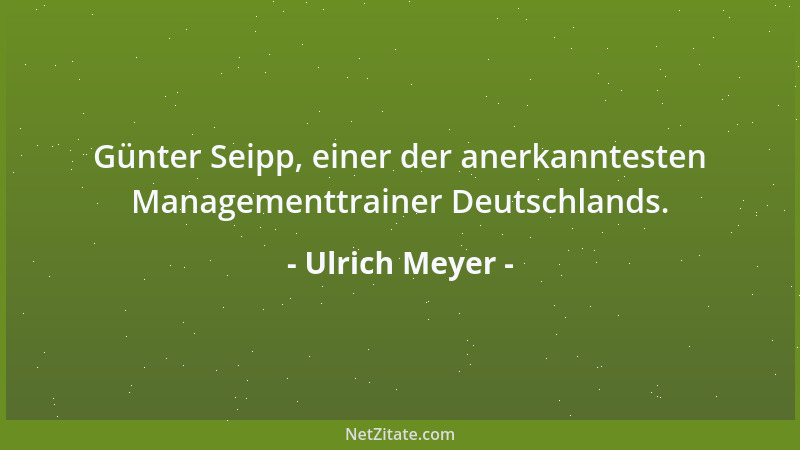 Ulrich Meyer - Günter Seipp, einer der anerkanntesten Managementtrainer Deutschlands....