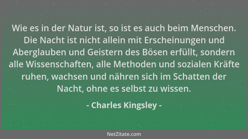 Charles Kingsley - Wie es in der Natur ist, so ist es auch beim Menschen. Die Nacht ist nicht allein mit Erscheinungen und...