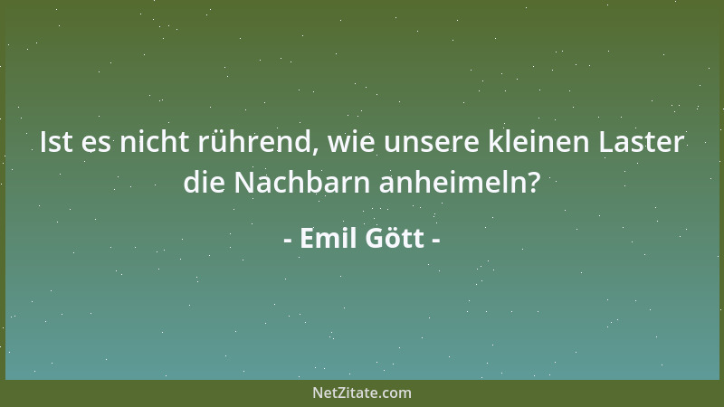 Emil Gött - Ist es nicht rührend, wie unsere kleinen Laster die Nachbarn anheimeln?...