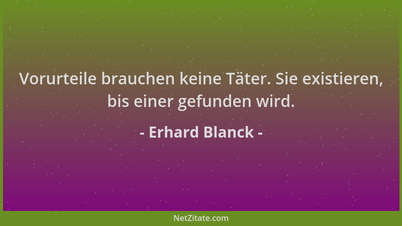 Erhard Blanck - Vorurteile brauchen keine Täter. Sie existieren, bis einer gefunden wird....