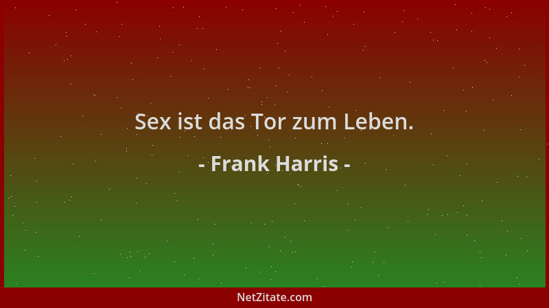 Frank Harris - Sex ist das Tor zum Leben....