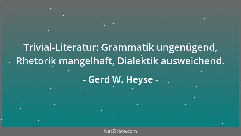 Gerd W. Heyse - Trivial-Literatur: Grammatik ungenügend, Rhetorik mangelhaft, Dialektik ausweichend....