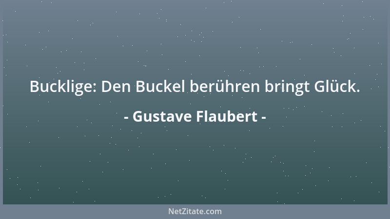 Gustave Flaubert - Bucklige: Den Buckel berühren bringt Glück....