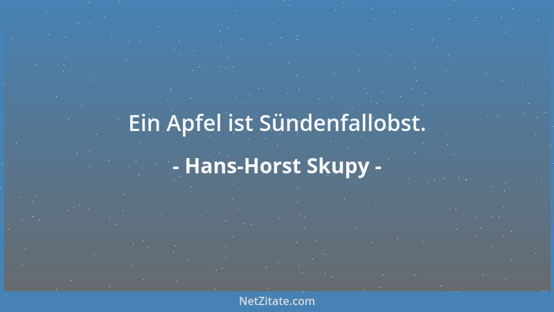 Hans-Horst Skupy - Ein Apfel ist Sündenfallobst....