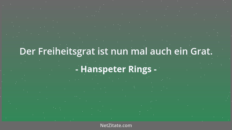 Hanspeter Rings - Der Freiheitsgrat ist nun mal auch ein Grat....