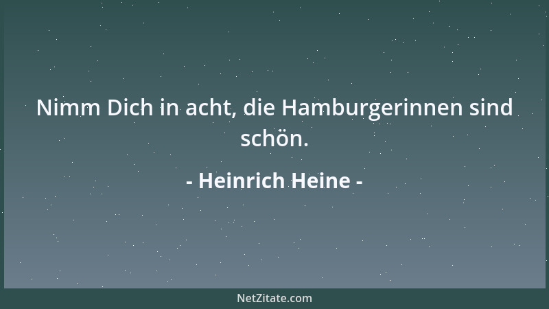 Heinrich Heine - Nimm Dich in acht, die Hamburgerinnen sind schön....